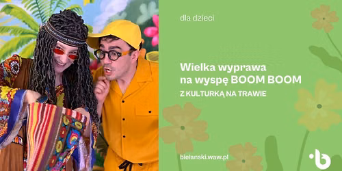 Z kulturk\u0105 na trawie | \u201cWielka wyprawa na wysp\u0119 Boom Boom\u201d