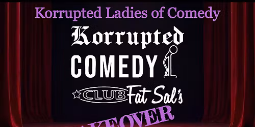 Korrupted Comedy Presents: KORRUPTED LADIES of COMEDY!