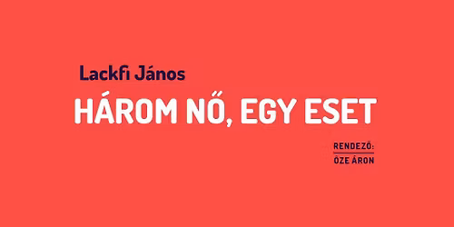 19:00 \u2013 Lackfi J\u00e1nos: H\u00c1ROM N\u0150, EGY ESET \/ kort\u00e1rs magyar \u0151sbemutat\u00f3