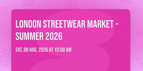 London Streetwear Market - Summer 2026