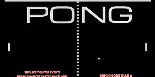 PONG! - the live theatre event