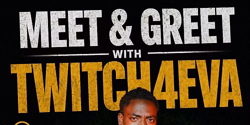 Meet & Greet with Twitch4eva