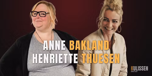 COMEDY NIGHT MED ANNE BAKLAND & HENRIETTE THUESEN!