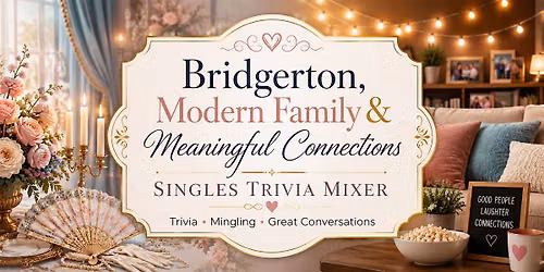 Bridgerton, Modern Family & Meaningful Connections \u2014 Singles Trivia Mixer