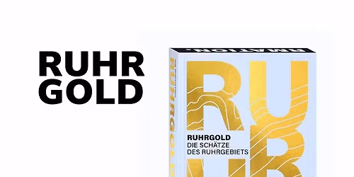Literatur in Dortmund  RUHRGOLD. Die Sch\u00e4tze des Ruhrgebiets. Tradition und Transformation