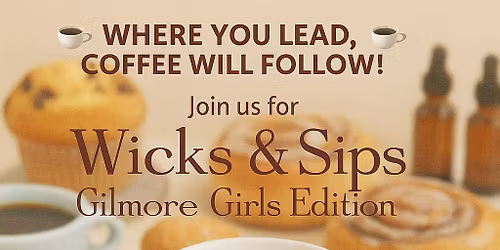 Wicks and Sips Gilmore Edition