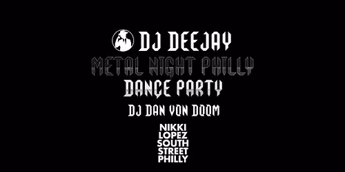 DJ Deejay's Metal Night Philly Dance Party