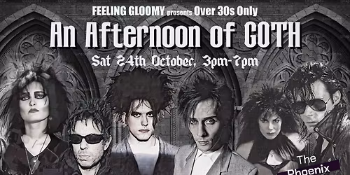 Feeling Gloomy presents An Afternoon of Goth (Over 30s Only), 3pm-7pm, Sat 24th October