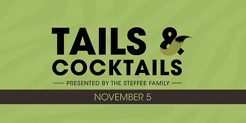 Tails & Cocktails presented by The Steffee Family