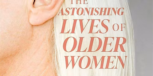 The Astonishing Lives of Older Women book launch