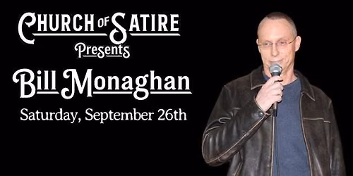 Church of Satire Presents: Bill Monaghan
