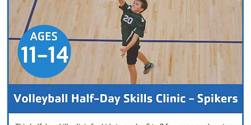 VOLLEYBALL HALF-DAY SKILLS CLINIC \u2013 SPIKERS