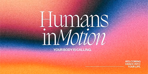 Humans in Motion - Guided Conscious Dance Class