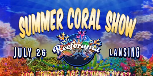 Reeforama Summer Coral Show Lansing - Coral Reef Aquarium Frag Show
