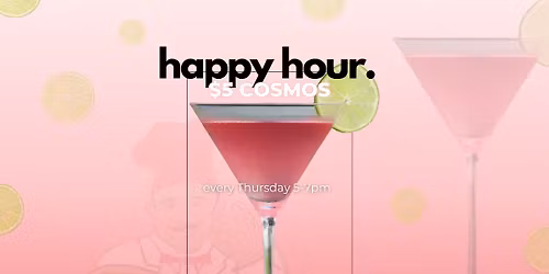Cosmo Happy Hour (5-7pm)