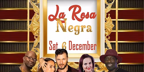 La Rosa Negra Sat. 6 December 2025