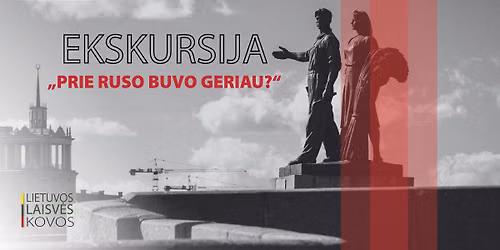 Ekskursija ''Prie ruso buvo geriau?''