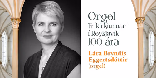 Orgel Fr\u00edkirkjunnar \u00ed Reykjav\u00edk 100 \u00e1ra | L\u00e1ra Brynd\u00eds Eggertsd\u00f3ttir