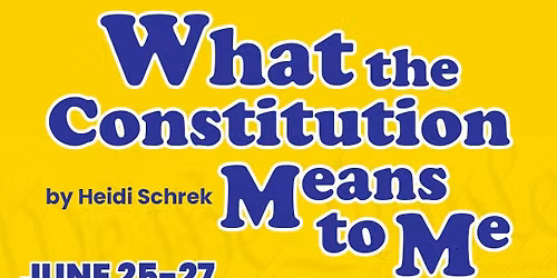 What the Constitution Means to Me by Heidi Shreck