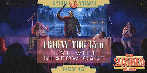 Sloshed: Friday the 13th \u2014 Live Shadow Cast