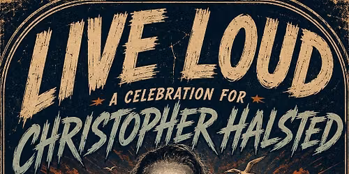 LIVE LOUD: A Celebration for Christopher Halsted
