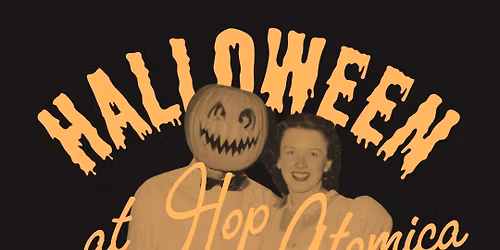 Halloween at Hop Atomica \ud83d\udc7b