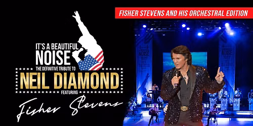 Its A Beautiful Noise: The Neil Diamond Tribute Spectacular
