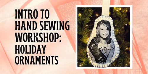Holiday Ornaments: Intro to Hand Sewing Workshop