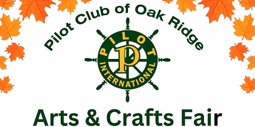 Pilot Club of Oak Ridge: 48th Annual Arts & Crafts Fair