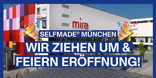 Er\u00f6ffnungsparty \u2013 Dein neuer Selfmade\u00ae Store im MIRA-Center
