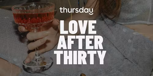 Thursday | Love after Thirty - 30+ Date Night
