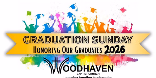 Woodhaven Graduation Sunday: Honoring Our 2026 Graduates