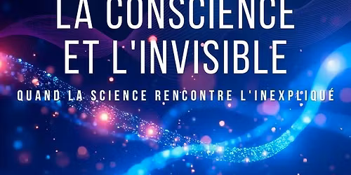 La conscience et l\u2019invisible - \u00c9v\u00e9nement
