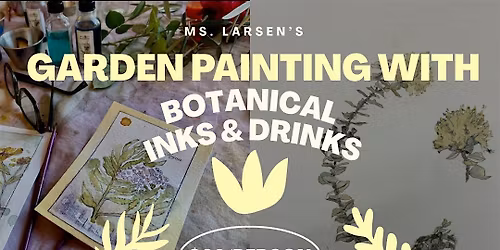 Ms. Larsen's Garden Painting with Botanical Inks & Drinks
