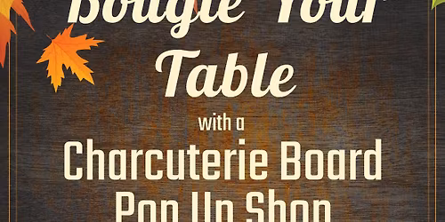 Bougie Your Table Charcuterie Board Pop Up Shop
