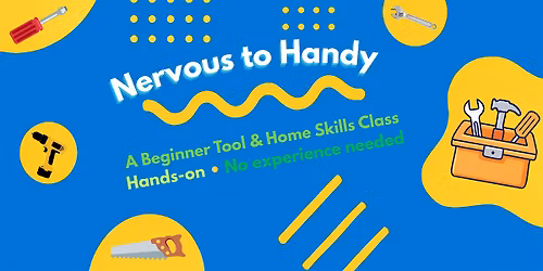 Nervous to Handy: A Beginners Tools, Drills, & Home Skills Class