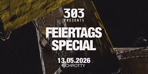 303 presents FEIERTAGSSPECIAL @SCHROTTY