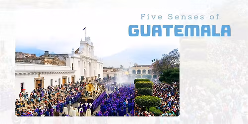 Five Senses of Guatemala