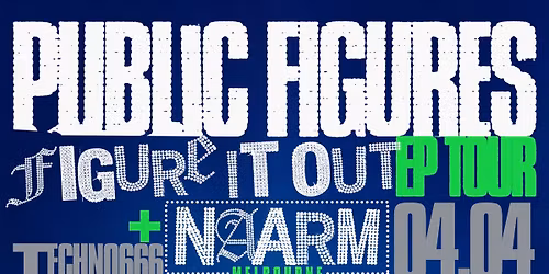 Public Figures 3RD SHOW (Saturday Afternoon 4th of April) - \u2018Figure It Out!\u2019 EP Launch | VIC