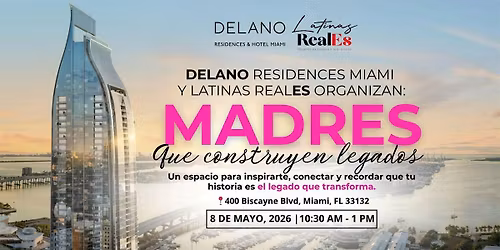 Delano Residences & Latinas RealEs te invitan: Madres que construyen legado
