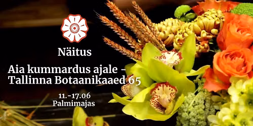 "AIA kummardus ajale" - Tallinna Botaanikaaed 65