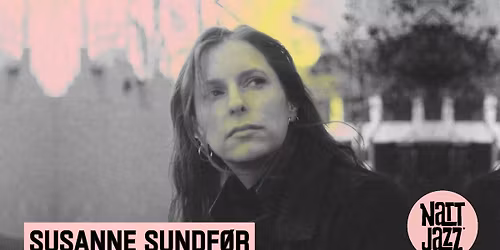Susanne Sundf\u00f8r \/\/ Nattjazz 2026