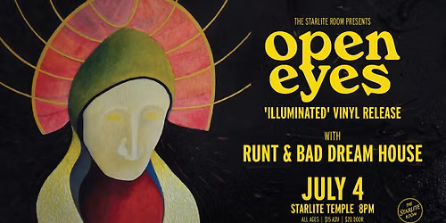 OPEN EYES w\/ RUNT & BAD DREAM HOUSE