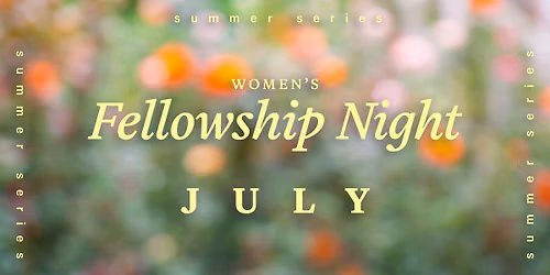 Women's Fellowship Night (July)