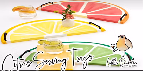 Citrus Serving Trays | Sip & Create Workshop 