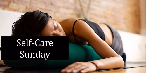 Self-care Sunday - November 16th; 3:30pm to 5pm