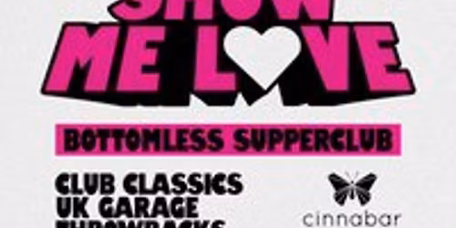 Show Me Love - Bottomless Supper Club - Stevenage