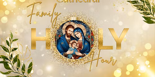Cathedral Feast of the Holy Family Holy Hour