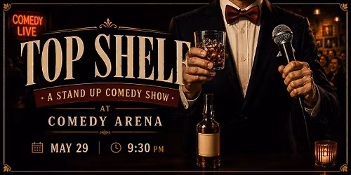 Top Shelf: A Stand Up Comedy Show at The Comedy Arena
