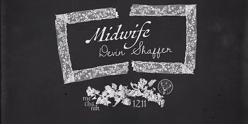 Spells\u00b2\u2070: Midwife {USA} + Devin Shaffer {USA} + tba \u2766 12.11 \u2766 mechanik